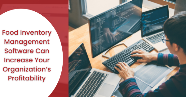 Food Inventory Management Software Can Increase Your Organization's Profitability