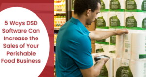 5 Ways DSD Software Can Increase the Sales of Your Perishable Food Business