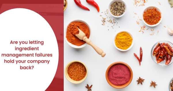 Are you letting ingredient management failures hold your company back