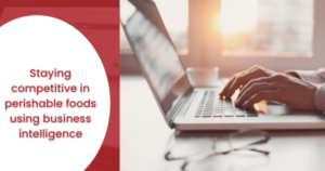 Staying competitive in perishable foods using business intelligence