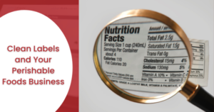 Clean Labels and Your Perishable Foods Business