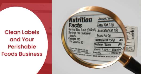 Clean Labels and Your Perishable Foods Business