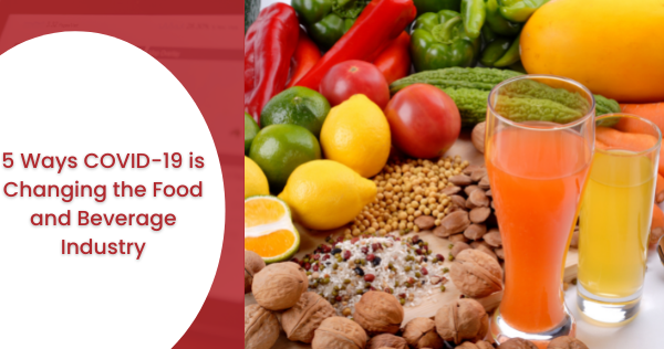 5 Ways COVID-19 is Changing the Food and Beverage Industry