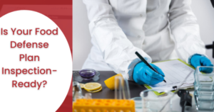 Is Your Food Defense Plan Inspection-Ready?