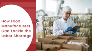 How Food Manufacturers Can Tackle the Labor Shortage
