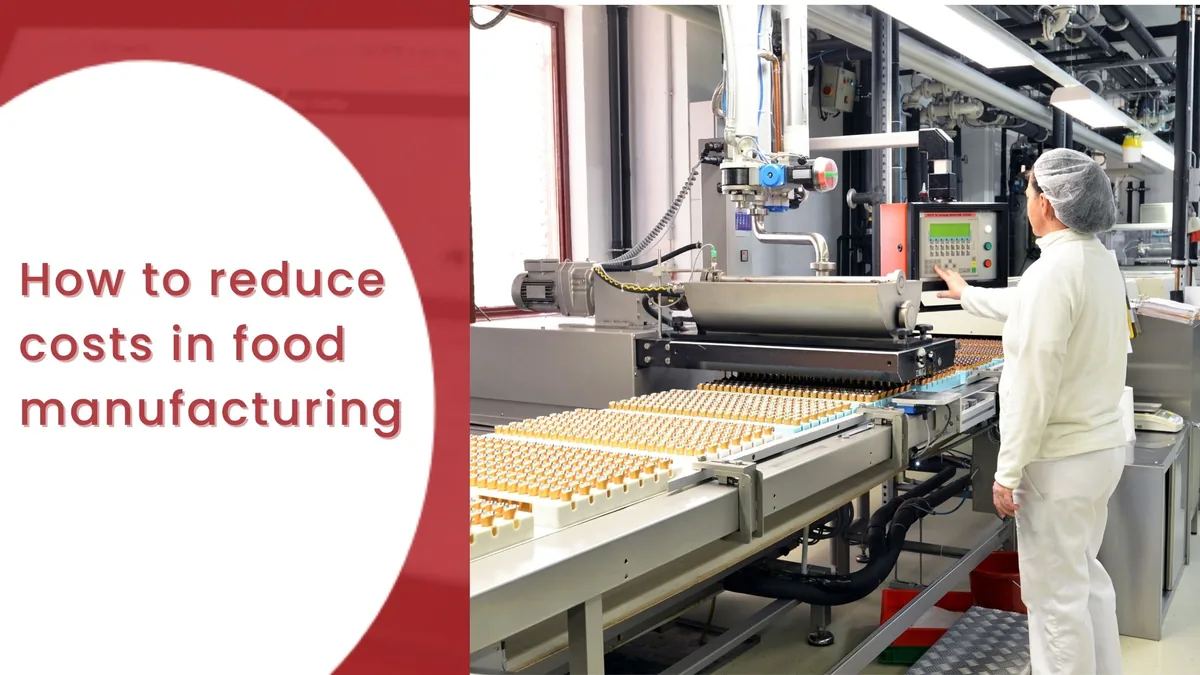 How to reduce costs in food manufacturing