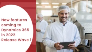New features coming to Dynamics 365 in 2022 Release Wave 1