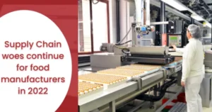 Supply Chain woes continue for food manufacturers in 2022