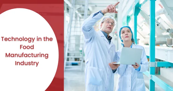 Technology in the Food Manufacturing Industry