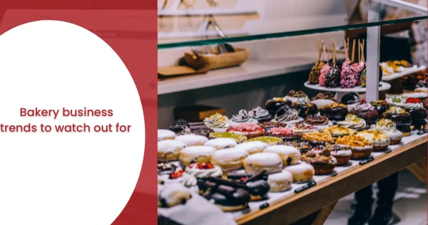 Bakery business trends to watch out for